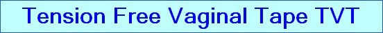 Tension Free Vaginal Tape TVT